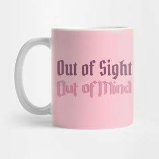 Out of Sight, Out of Mind Mug